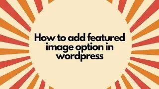 how to add featured image option in wordpress - how to add featured image option in wordpress