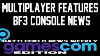 New BF3 Multiplayer Features | Confirmed Console News -- BNW Gamescom Edition