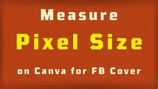 Measure Pixel Size in Canva for a photo like FB cover photo