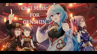 Chill music for 🌟Genshin Impact 🌟