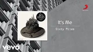 Sixty Miles - It's Me (Official Lyric Video)