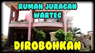Rumah Mewah Juragan Warteg  Akhirnya Diribohkan Sendiri