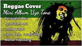 Full Album Uye Tone Reggae Cover Lagu Indonesia Mp3