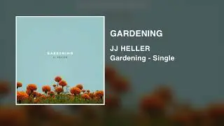 JJ Heller - Gardening (Official Audio Video)