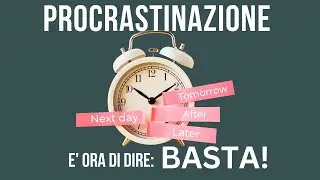 La procrastinazione fa male alla tua vita - scopri come evitarla con questi 4 consigli
