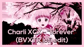 📹🌸 Charli XCX - forever (BVXTR lofi edit) 🌸📹