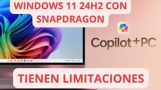NUEVAS PC Copilot+ de Windows 11 24H2 con Snapdragon tienen limitaciones