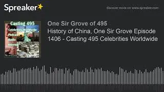 History of China, One Sir Grove Episode 1406 - Casting 495 Celebrities Worldwide