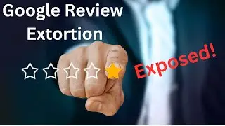 Google Review Extortion Exposed