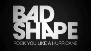 Bad Shape - Rock You Like a Hurricane