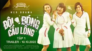 [TRAILER] ĐỘI BÓNG CẦU LÔNG - TẬP 1 | Web Drama | Đoàn Lô Tô Sài Gòn Tân Thời