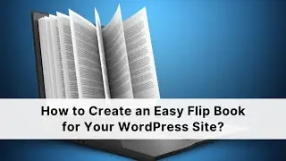 How to Create an Easy Flip Book for Your WordPress Site?