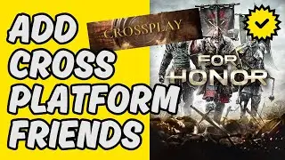 How To Add For Honor Cross Platform Friends [Easy Guide]