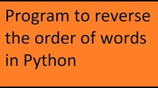 Program to reverse the order of words in Python.