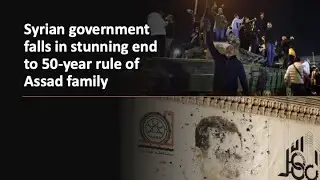 Syrian government falls in stunning end to 50-year rule of Assad family | Sirya | Regime Ended