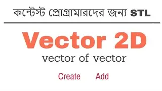 Bangla C++ STL Tutorial - 02.03 - Vector - Vector 2D - Vector of Vector