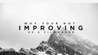 Why you're not improving as a filmmaker