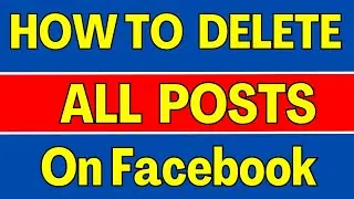 how to delete all post on facebook