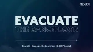 Cascada - Evacuate The Dancefloor (NEXBOY Remix)