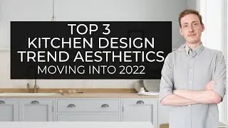 TOP 3 KITCHEN DESIGN TREND AESTHETICS | MOVING INTO 2022
