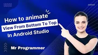 How to Animate View from Bottom to Top in Android Studio || Mr Programmer
