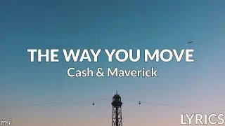 Cash and Maverick - The Way You Move (Lyrics)