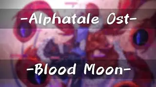 ||Alphatale|| Ost-Blood Moon ||Butterfly6̵͔̣̓̿̃6̵͙͍̥͂͒̽6̴̘̲̜!Sans|| Theme ||1 Hours