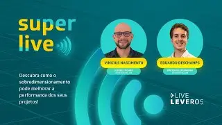 Live Leveros - Descubra como o sobredimensionamento pode favorecer seus projetos!