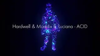 Hardwell & Maddix ft: Luciana - ACID