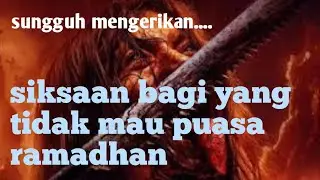 Menakutkan....hukuman bagi orang yang tidak mau puasa Ramadhan.