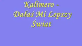 Kalimero - Dałaś Mi Lepszy Świat
