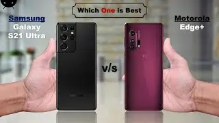 Samsung Galaxy S21 Ultra vs Motorola Edge Plus