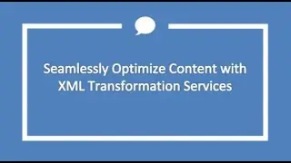 Seamlessly Optimize Content with XML Transformation Services