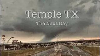 TEMPLE TX TORNADO - THE NEXT DAY (AFTERMATH)