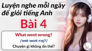 Bài 4| Luyện nghe mỗi ngày để giỏi tiếng Anh | Lizenglish