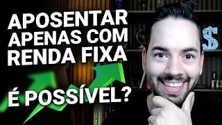 É Possível Aposentar Investindo em Renda Fixa? Descubra Como!