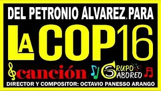 DEL PETRONIO ÁLVAREZ PARA LA COP 16. GRUPO SABOREO. OCTAVIO PANESSO ARANGO.