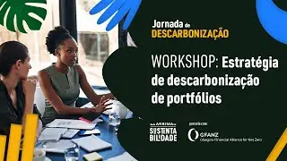 Workshop: Estratégias de descarbonização de portfólios |  Jornada de Descarbonização