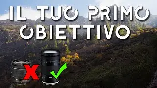 Il tuo primo OBIETTIVO - Che lente scegliere e perchè