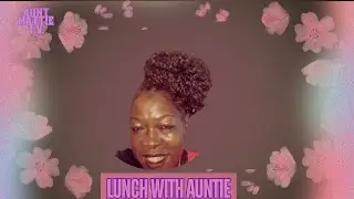 Aunt Mattie T.V. Presents: Lunch with Auntie