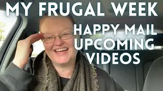 My FRUGAL Week / Happy Mail / Upcoming Videos / Frugal Living