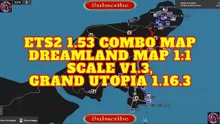ETS2 1.53 COMBO MAP, DreamLand Map 1:1 Scale v1.3,Grand Utopia 1.16.3