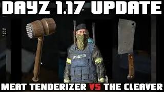 DayZ 1.17 Update | Meat Tenderizer vs Cleaver
