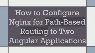 How to Configure Nginx for Path-Based Routing to Two Angular Applications
