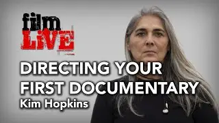 What To Expect Directing Your First Documentary - Kim Hopkins