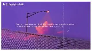 Playlist chill: Gác bỏ mọi thứ ta cùng chill | Lofi chill tiếng anh hay nhất tik tok