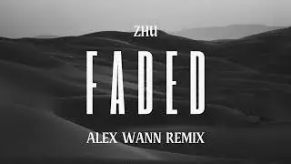 ZHU - Faded (Alex Wann Remix)