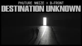 PHUTURE NOIZE x B-FRONT - DESTINATION UNKNOWN | OFFICIAL VIDEOCLIP