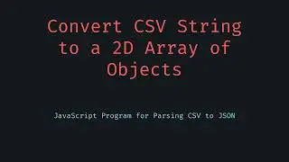 CSV to 2D Array of Objects