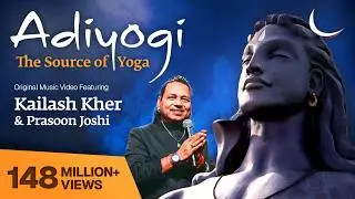 Adiyogi: The Source of Yoga - Original Music Video ft. Kailash Kher & Prasoon Joshi